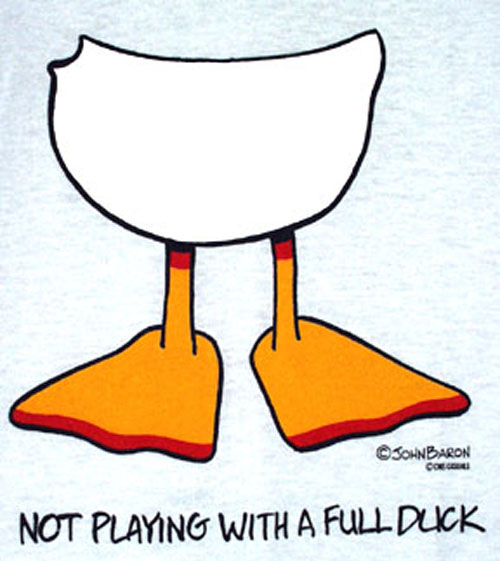NOT PLAYING WITH A FULL DUCK TEE SHIRT